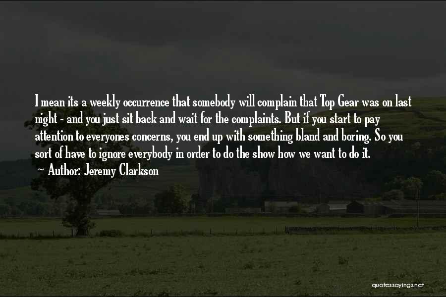 You Just Want Attention Quotes By Jeremy Clarkson