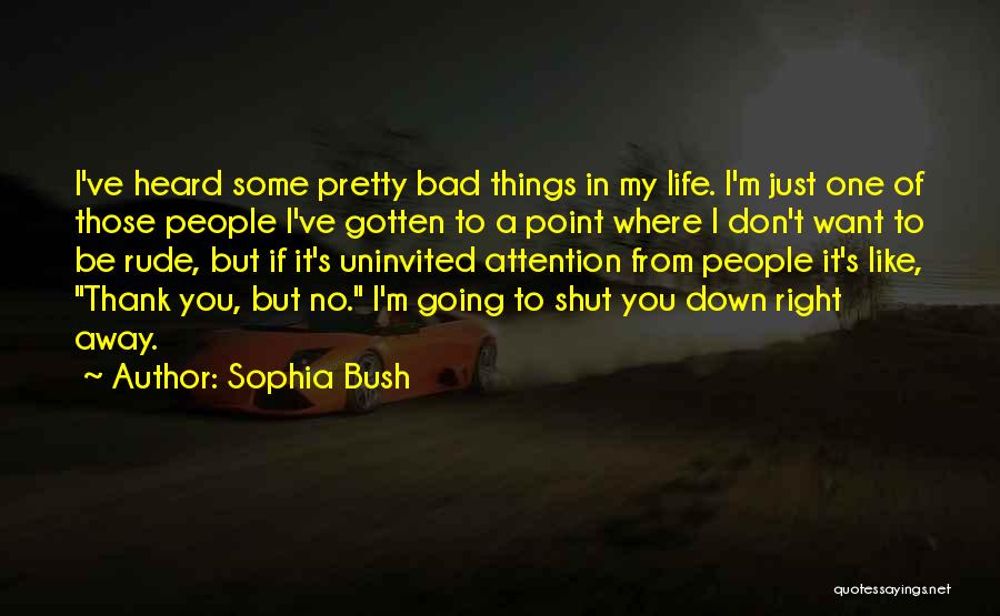 You Just Want Attention Quotes By Sophia Bush