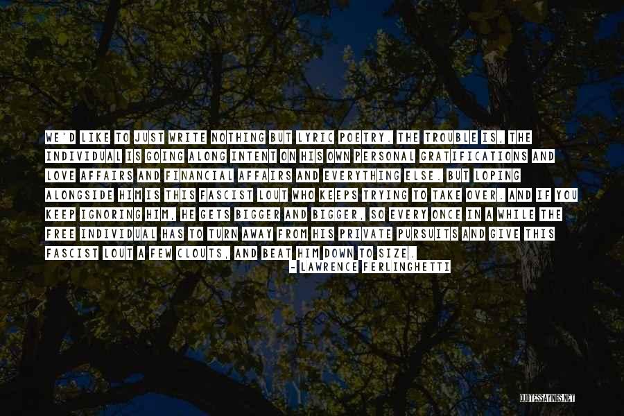 You Keep Ignoring Me Quotes By Lawrence Ferlinghetti You Keep Ignoring Me Quotes By Lawrence Ferlinghetti