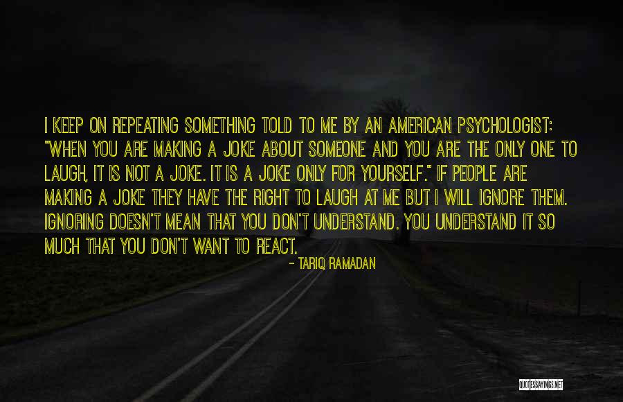 You Keep Ignoring Me Quotes By Tariq Ramadan You Keep Ignoring Me Quotes By Tariq Ramadan