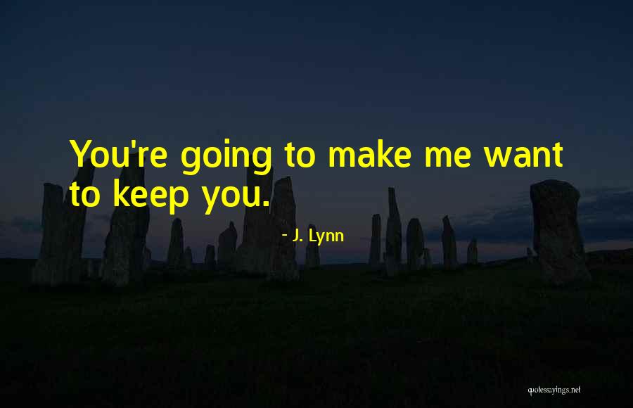 You Keep Me Going Quotes By J. Lynn You Keep Me Going Quotes By J. Lynn