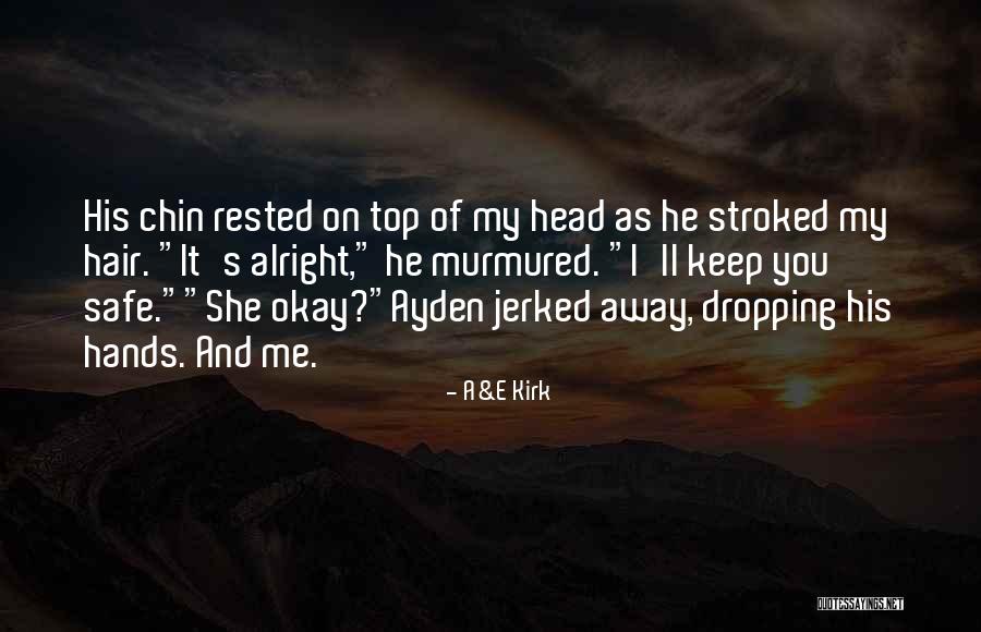 You Keep Me Safe Quotes By A&E Kirk You Keep Me Safe Quotes By A&E Kirk