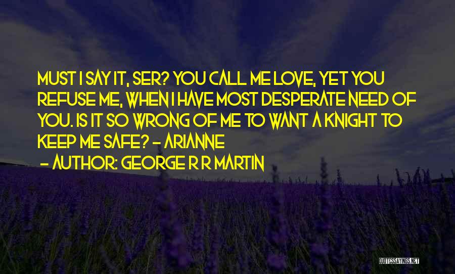 You Keep Me Safe Quotes By George R R Martin