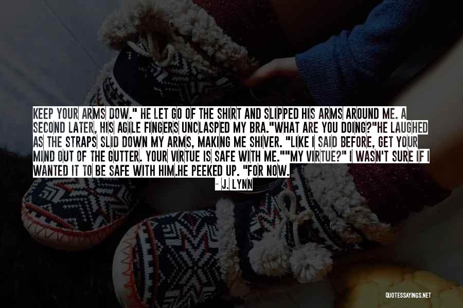 You Keep Me Safe Quotes By J. Lynn You Keep Me Safe Quotes By J. Lynn