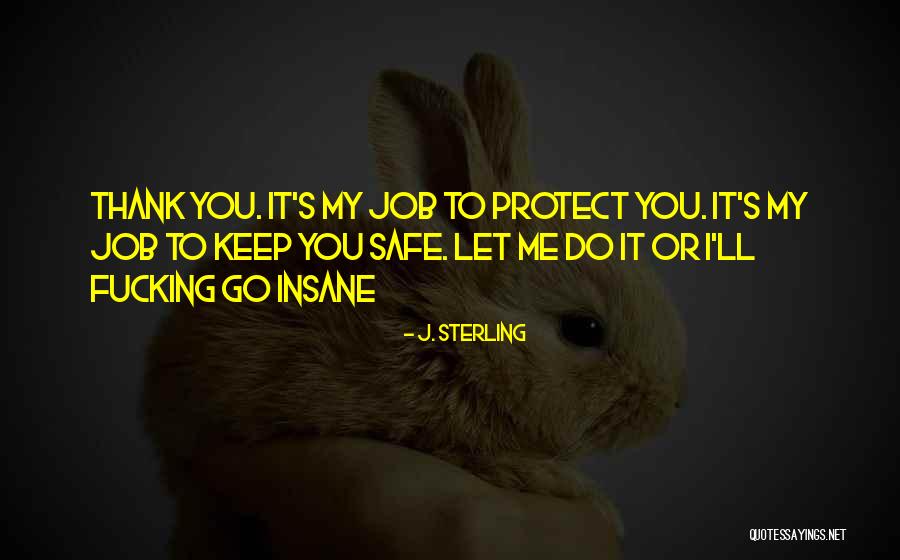 You Keep Me Safe Quotes By J. Sterling