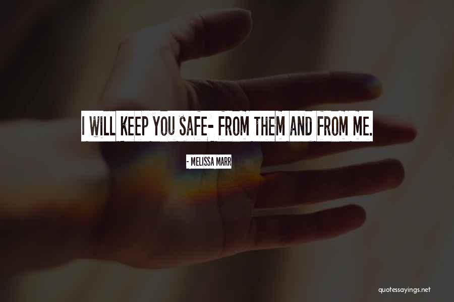 You Keep Me Safe Quotes By Melissa Marr You Keep Me Safe Quotes By Melissa Marr