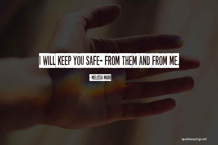 You Keep Me Safe Quotes By Melissa Marr