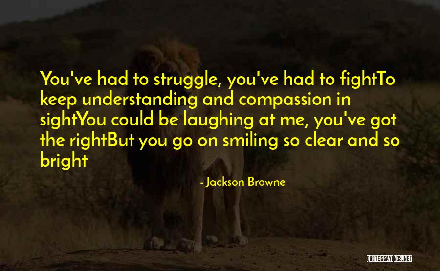 You Keep Me Smiling Quotes By Jackson Browne You Keep Me Smiling Quotes By Jackson Browne