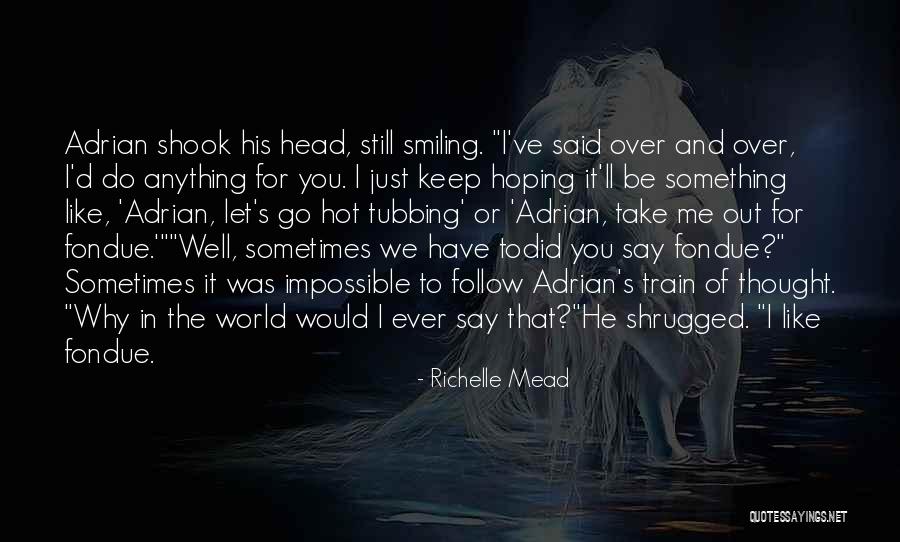 You Keep Me Smiling Quotes By Richelle Mead You Keep Me Smiling Quotes By Richelle Mead
