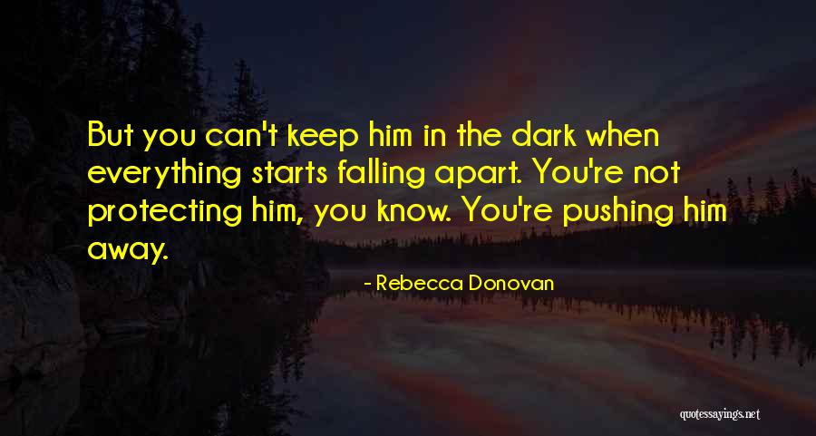 You Keep Pushing Me Away Quotes By Rebecca Donovan You Keep Pushing Me Away Quotes By Rebecca Donovan