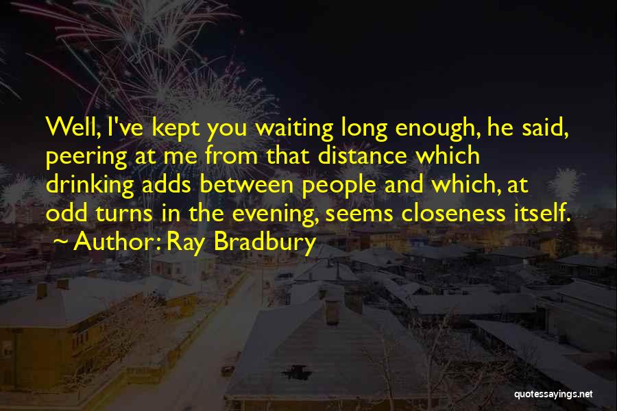 You Kept Me Waiting Quotes By Ray Bradbury