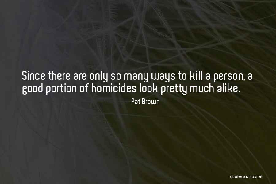 You Kill Me In A Good Way Quotes By Pat Brown You Kill Me In A Good Way Quotes By Pat Brown