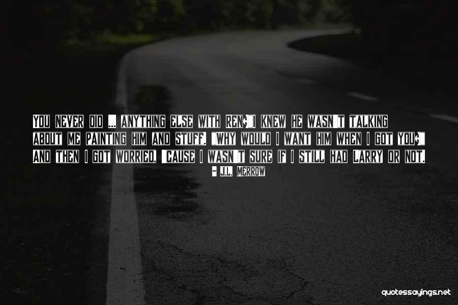 You Knew Him Quotes By J.L. Merrow You Knew Him Quotes By J.L. Merrow