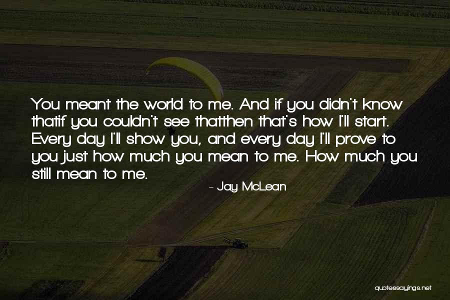 You Know How Much You Mean To Me Quotes By Jay McLean