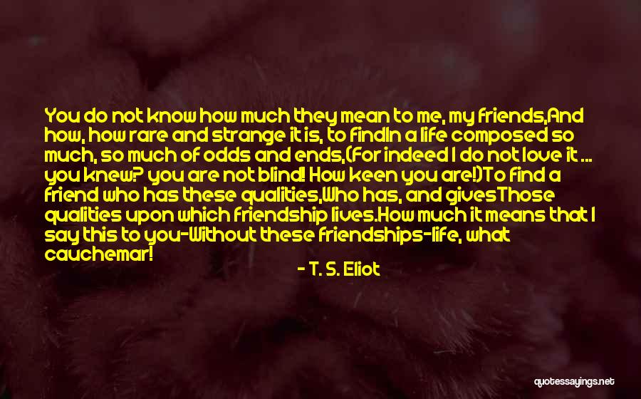 You Know How Much You Mean To Me Quotes By T. S. Eliot