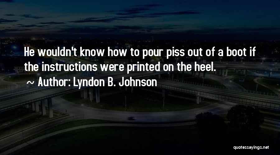 You Know How To Piss Me Off Quotes By Lyndon B. Johnson