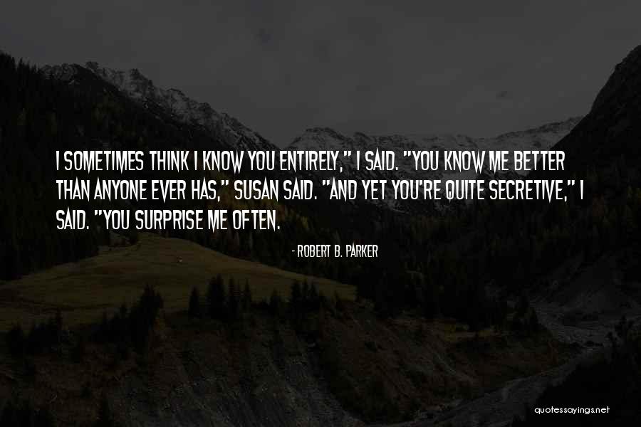 You Know Me Better Than Anyone Quotes By Robert B. Parker You Know Me Better Than Anyone Quotes By Robert B. Parker