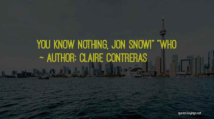 You Know Nothing Quotes By Claire Contreras
