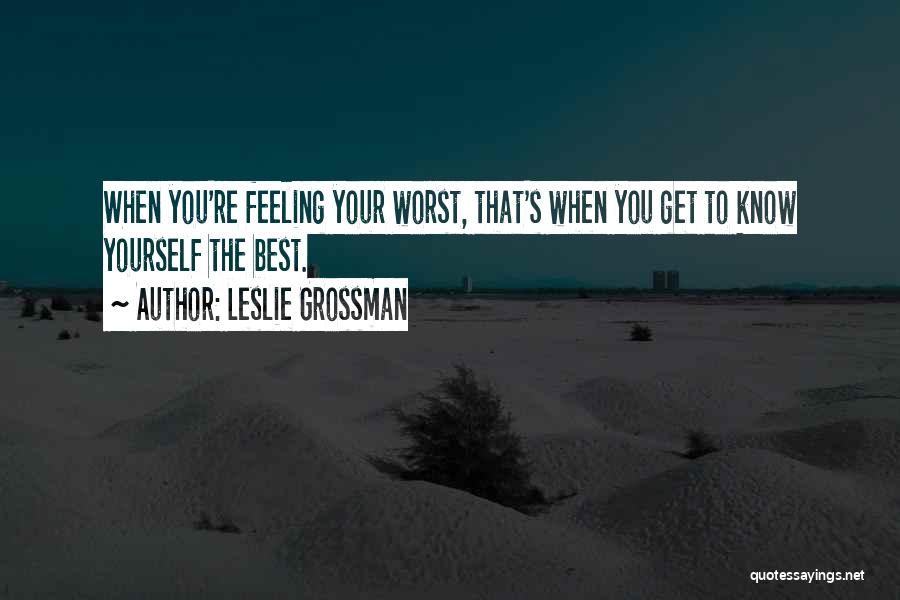 You Know That Feeling You Get When Quotes By Leslie Grossman