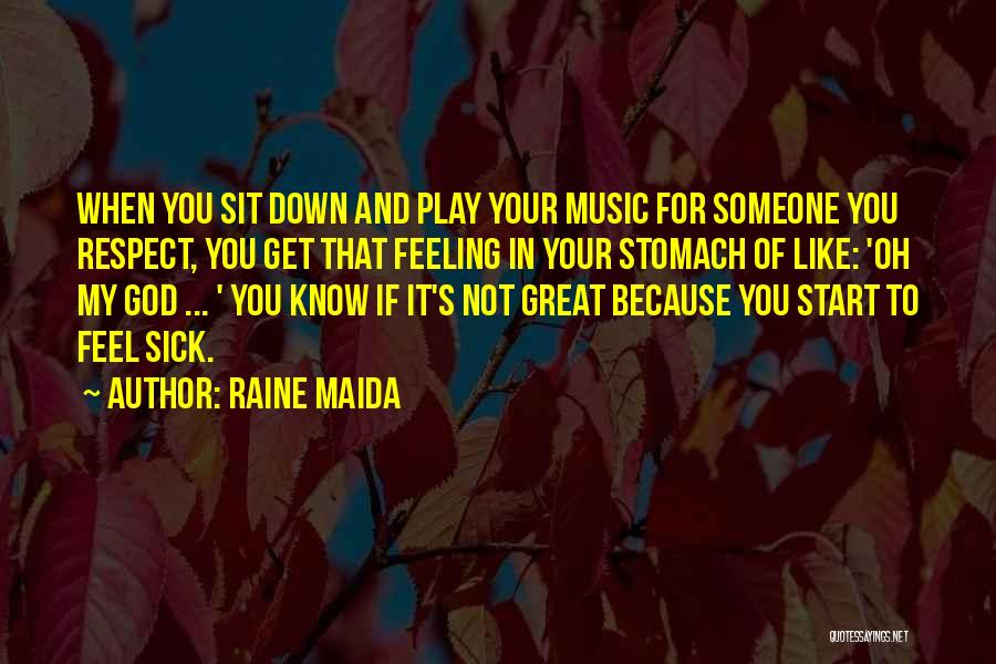 You Know That Feeling You Get When Quotes By Raine Maida