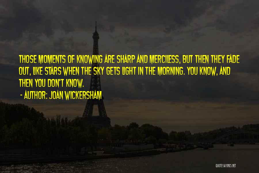 You Know Those Moments Quotes By Joan Wickersham