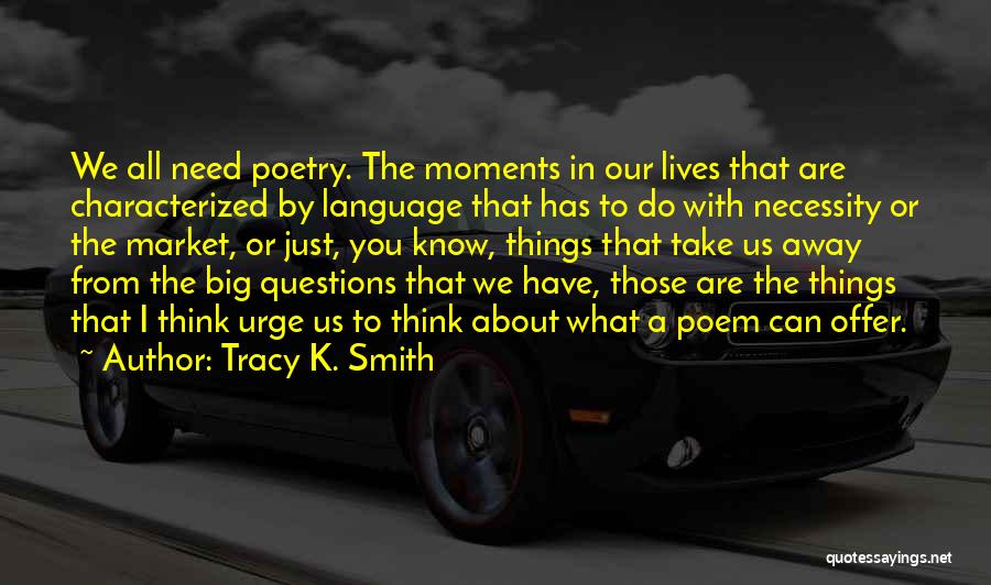 You Know Those Moments Quotes By Tracy K. Smith