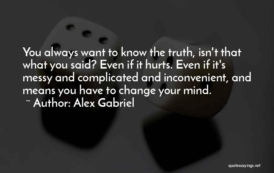 You Know What Hurts Quotes By Alex Gabriel