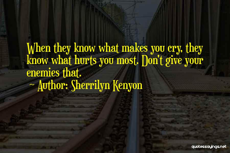 You Know What Hurts Quotes By Sherrilyn Kenyon