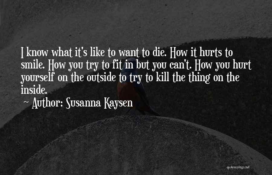 You Know What Hurts Quotes By Susanna Kaysen