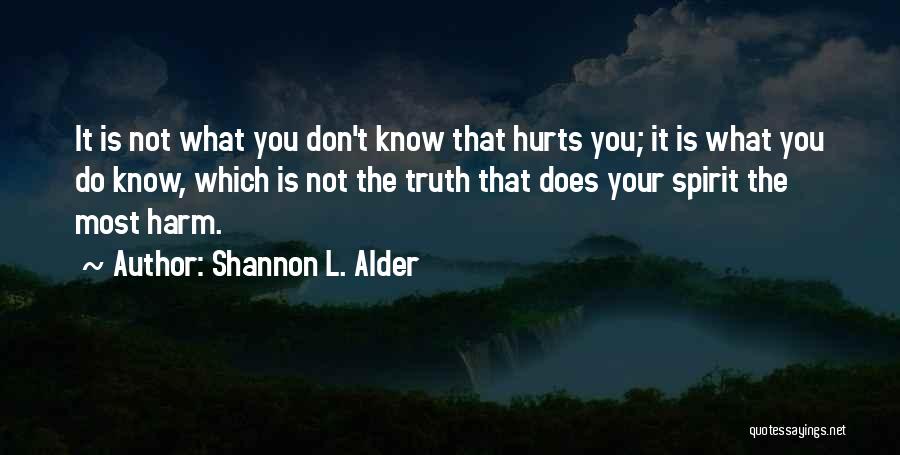 You Know What Hurts The Most Quotes By Shannon L. Alder