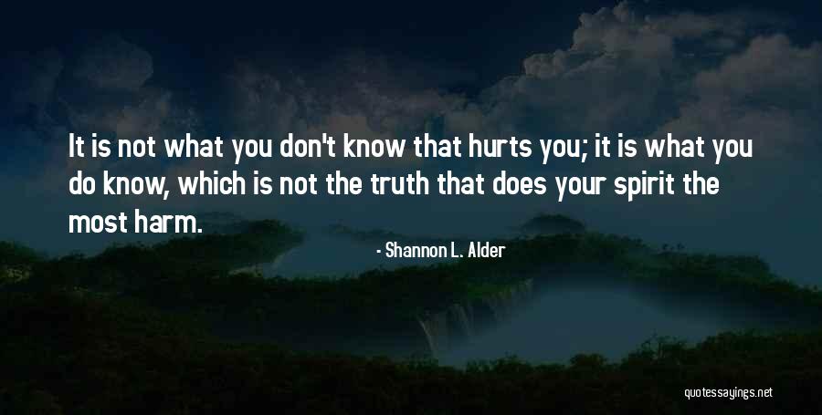 You Know What Hurts The Most Quotes By Shannon L. Alder You Know What Hurts The Most Quotes By Shannon L. Alder
