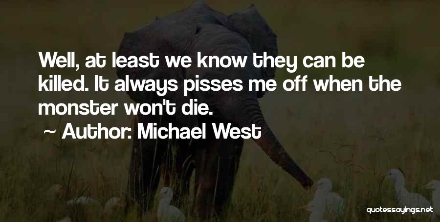 You Know What Really Pisses Me Off Quotes By Michael West