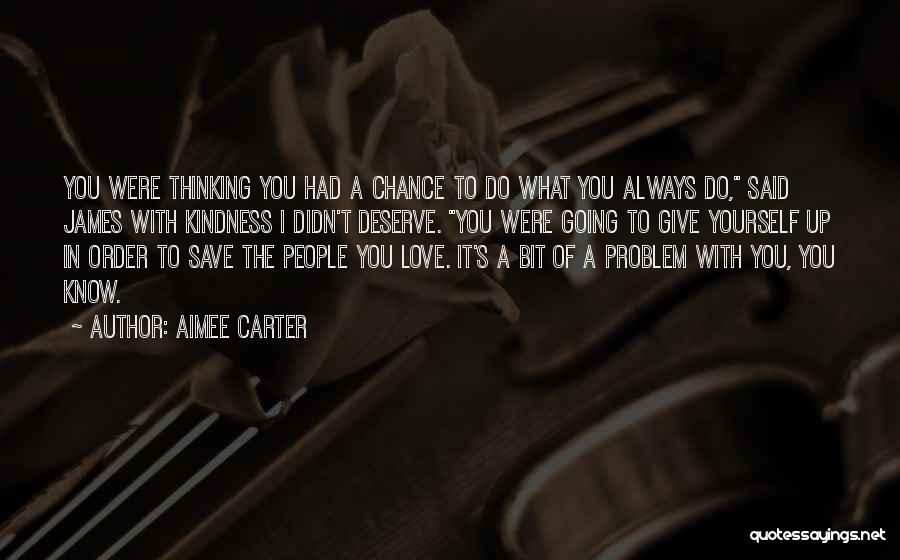 You Know What You Deserve Quotes By Aimee Carter
