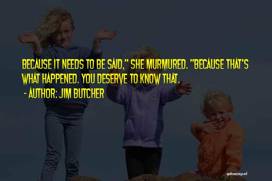 You Know What You Deserve Quotes By Jim Butcher