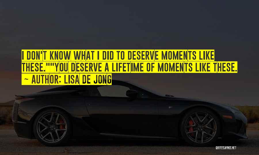 You Know What You Deserve Quotes By Lisa De Jong