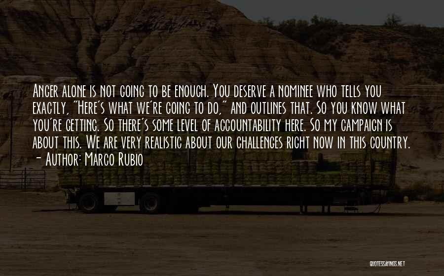 You Know What You Deserve Quotes By Marco Rubio