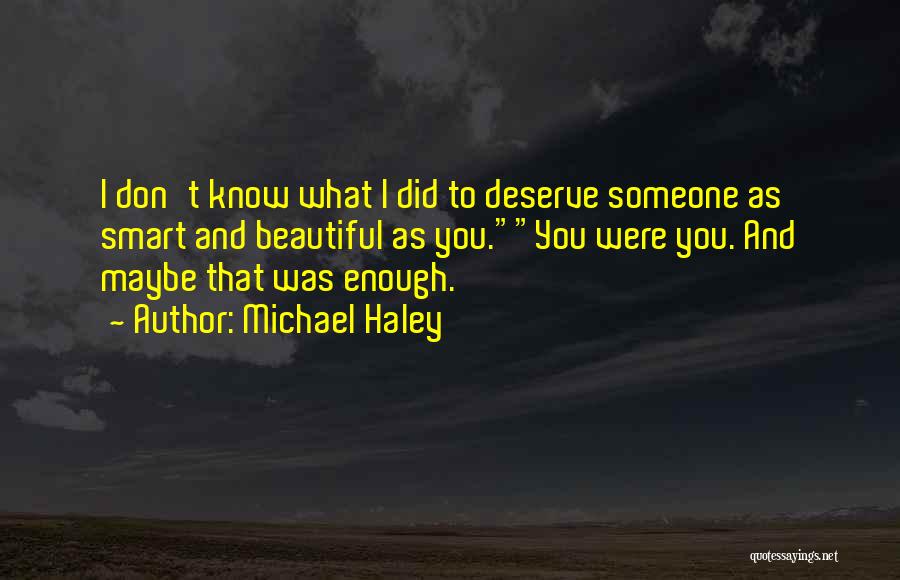 You Know What You Deserve Quotes By Michael Haley