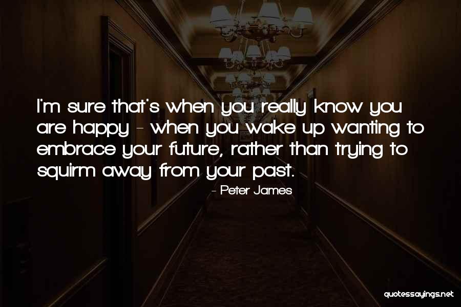 You Know When You Are Happy Quotes By Peter James You Know When You Are Happy Quotes By Peter James