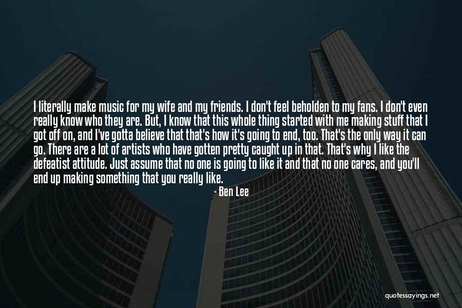You Know Who Cares Quotes By Ben Lee You Know Who Cares Quotes By Ben Lee