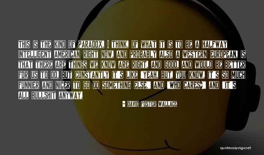 You Know Who Cares Quotes By David Foster Wallace You Know Who Cares Quotes By David Foster Wallace