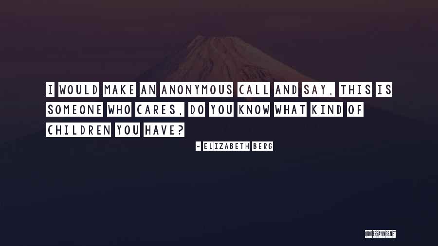 You Know Who Cares Quotes By Elizabeth Berg You Know Who Cares Quotes By Elizabeth Berg