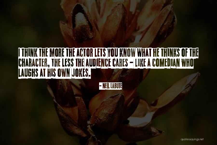 You Know Who Cares Quotes By Neil LaBute You Know Who Cares Quotes By Neil LaBute