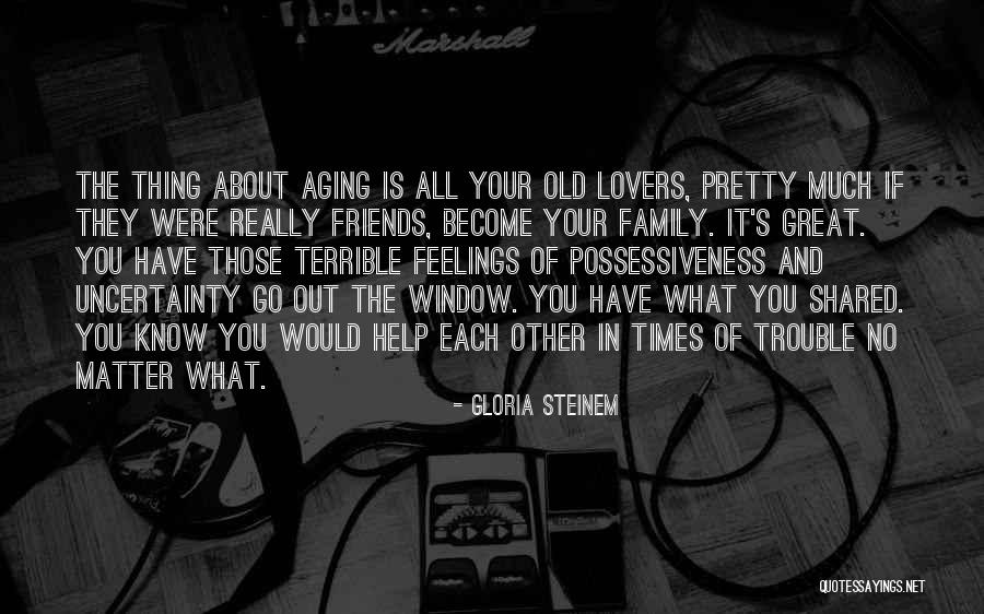 You Know Who Your Friends And Family Are Quotes By Gloria Steinem