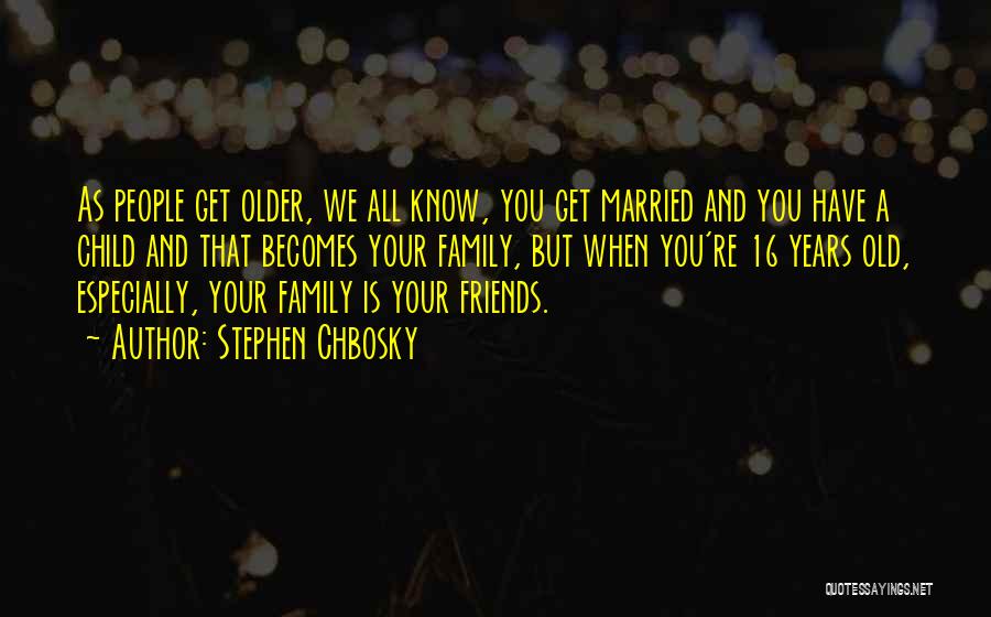 You Know Who Your Friends And Family Are Quotes By Stephen Chbosky