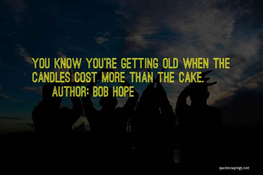 You Know You Are Getting Old Quotes By Bob Hope