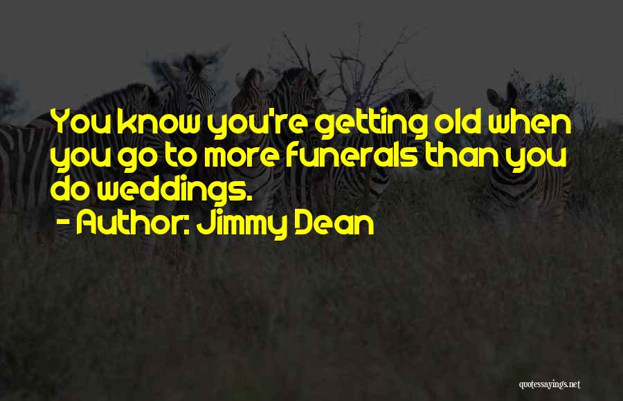 You Know You Are Getting Old Quotes By Jimmy Dean