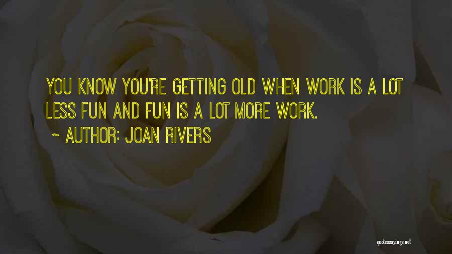 You Know You Are Getting Old Quotes By Joan Rivers