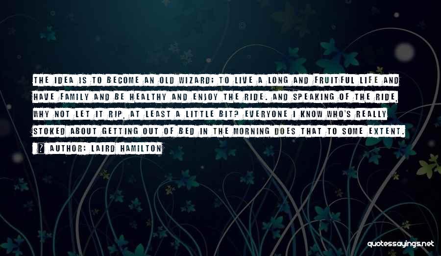 You Know You Are Getting Old Quotes By Laird Hamilton