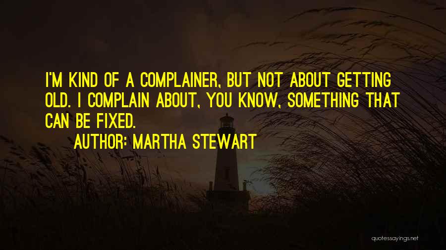 You Know You Are Getting Old Quotes By Martha Stewart