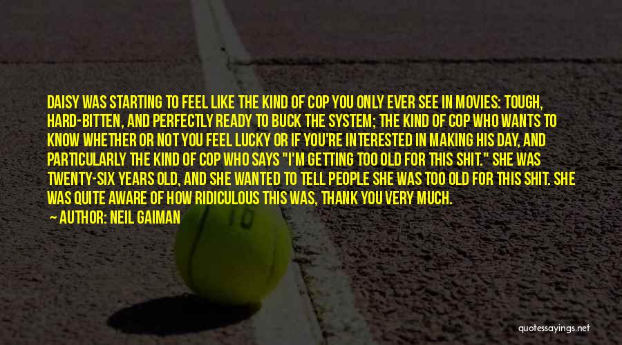 You Know You Are Getting Old Quotes By Neil Gaiman
